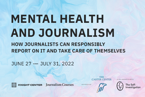 free-online-course-on-mental-health-and-journalism-learn-how-to-take-care-of-yourself-and-responsibly-report-on-mental-health-issues-or-knight-center-for-journalism-in-the-americas