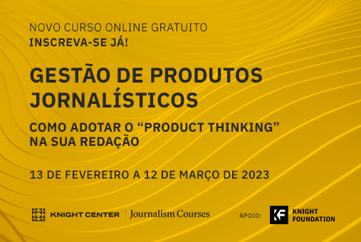 Learn to adopt product thinking in your newsroom; Register for free online course in Portuguese today