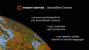 +300,000 participants in our journalism courses, +200 countries and territories and +130 massive online courses in several languages.