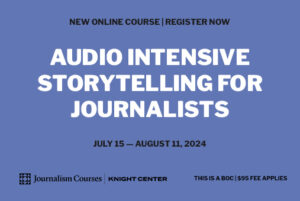 Audio intensive storytelling for journalists
