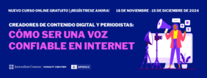 Creadores de contenido digital y periodistas: cómo ser una voz confiable en Internet