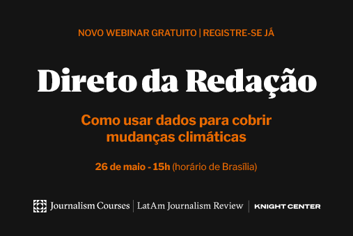 “Direto da Redação: Como usar dados para cobrir mudanças climáticas”